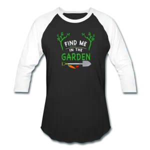 Find Me In The Garden- Baseball T-Shirt