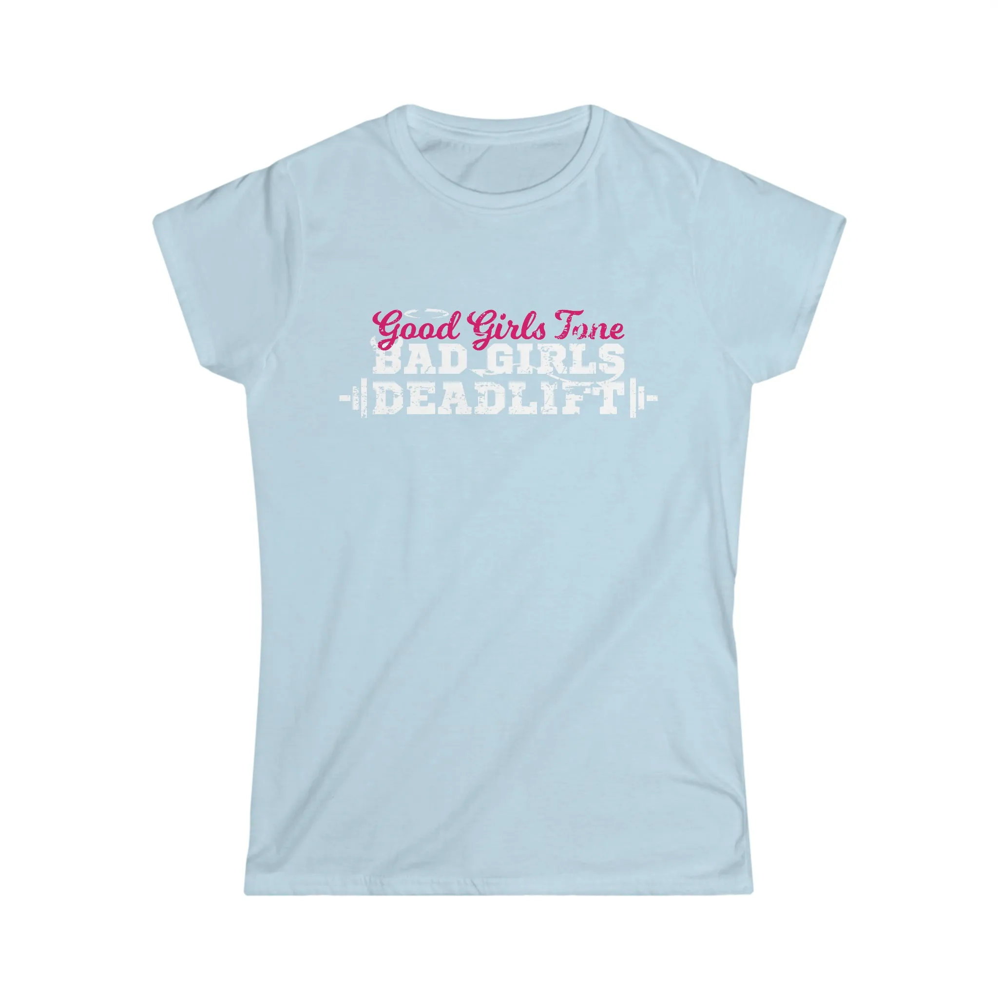 Good Girls Tone, Bad Girls Deadlift - Women's Softstyle Tee -  Plain Back