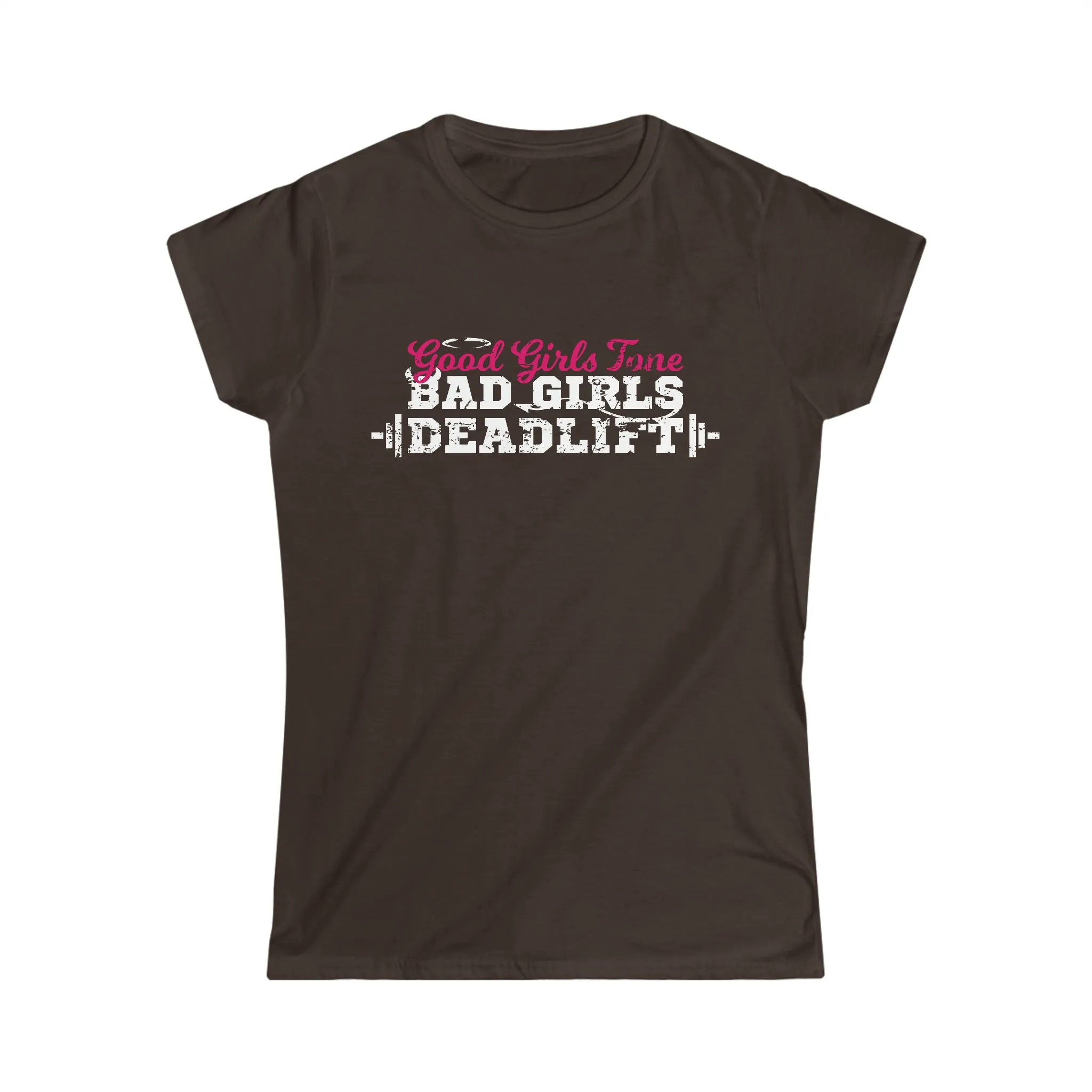 Good Girls Tone, Bad Girls Deadlift - Women's Softstyle Tee -  Plain Back