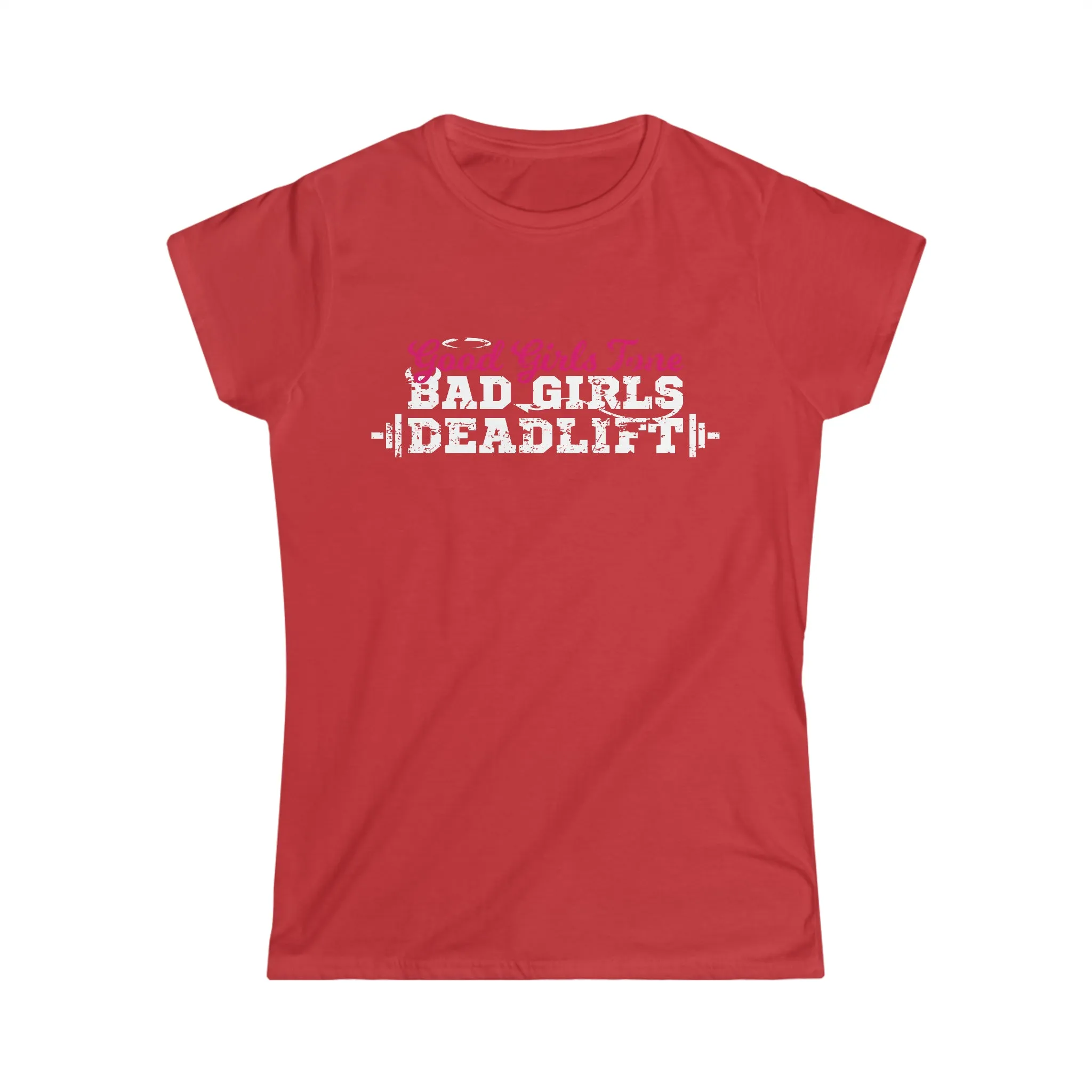 Good Girls Tone, Bad Girls Deadlift - Women's Softstyle Tee -  Plain Back