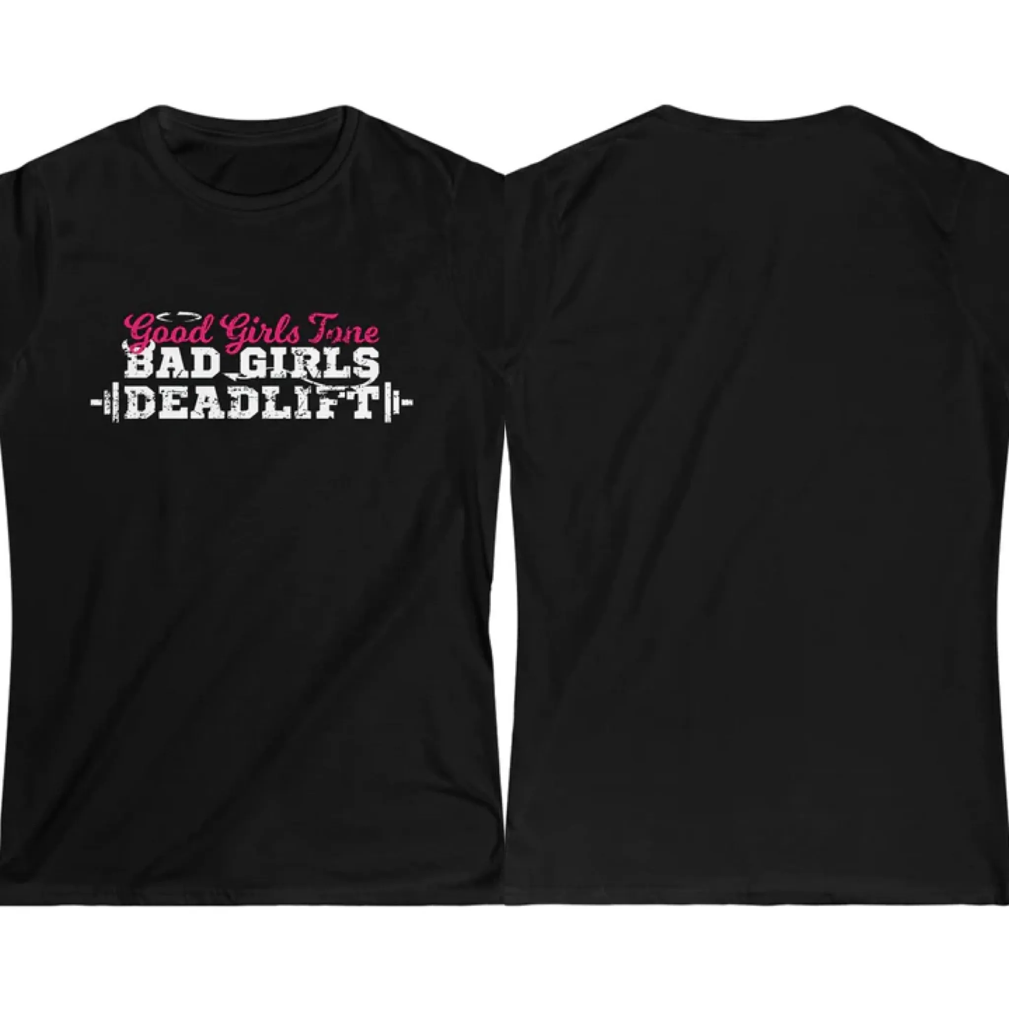 Good Girls Tone, Bad Girls Deadlift - Women's Softstyle Tee -  Plain Back