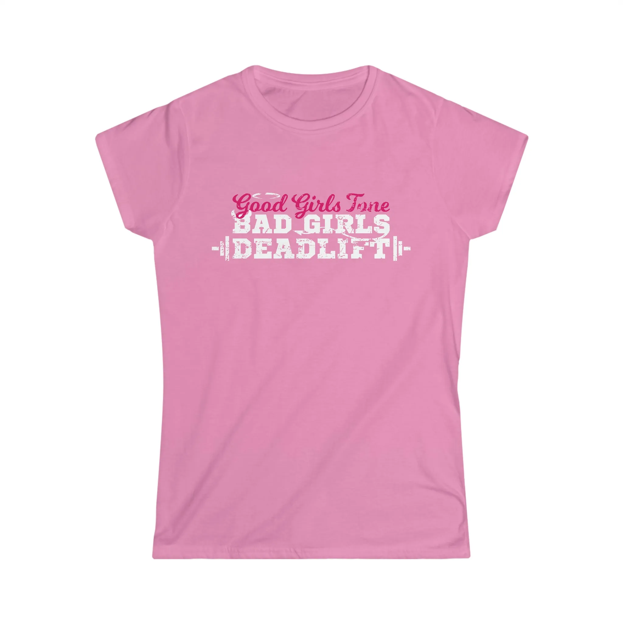 Good Girls Tone, Bad Girls Deadlift - Women's Softstyle Tee -  Plain Back