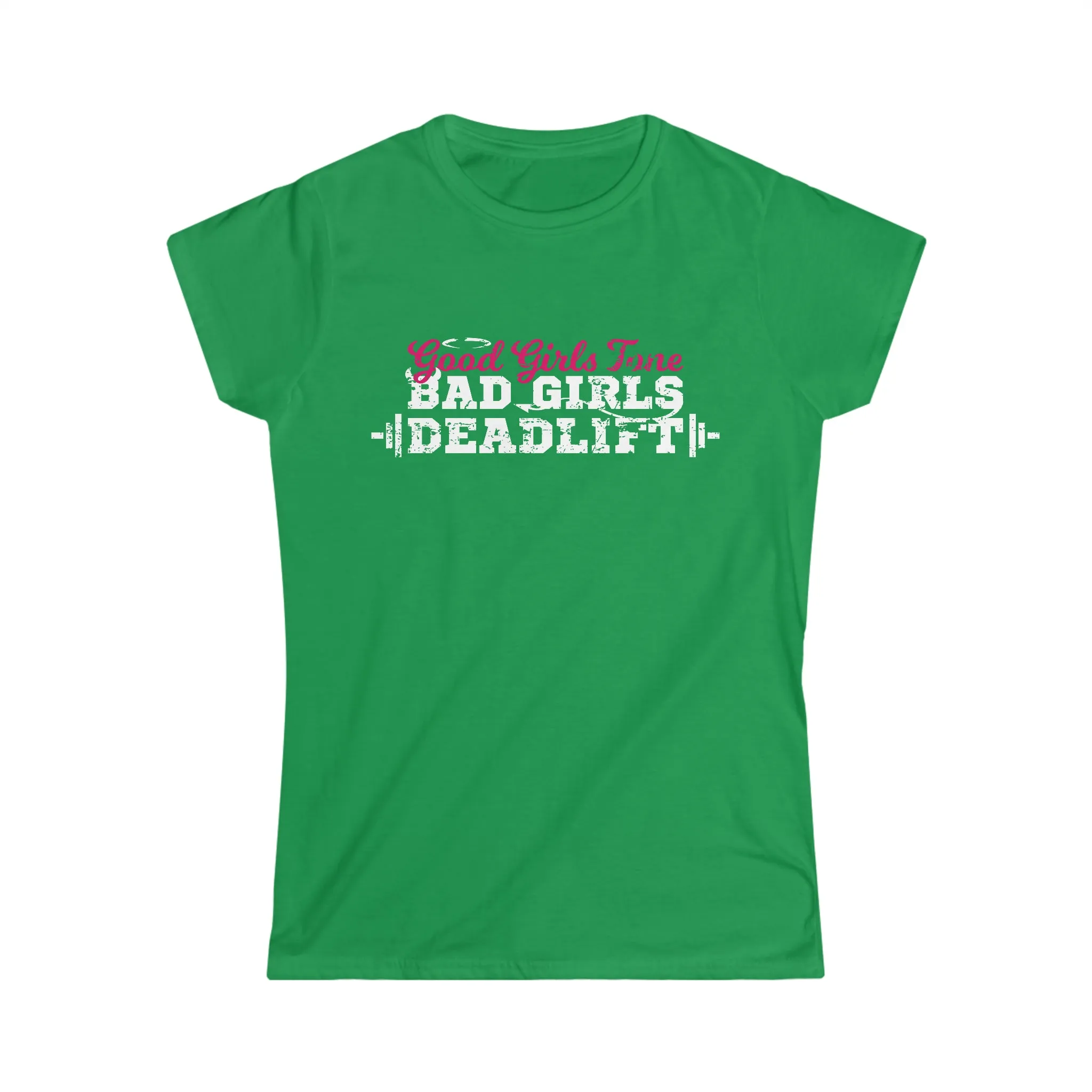Good Girls Tone, Bad Girls Deadlift - Women's Softstyle Tee -  Plain Back