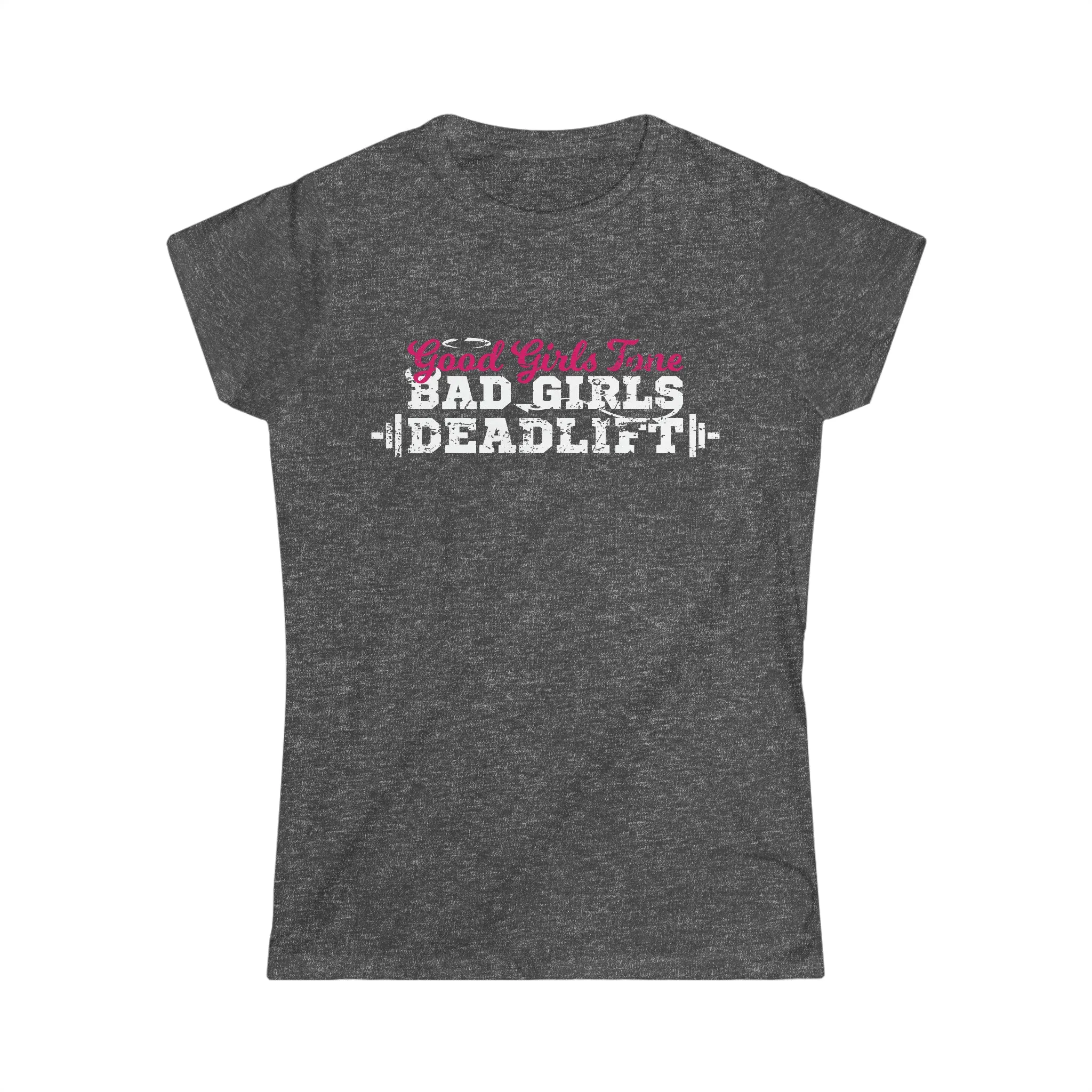 Good Girls Tone, Bad Girls Deadlift - Women's Softstyle Tee -  Plain Back