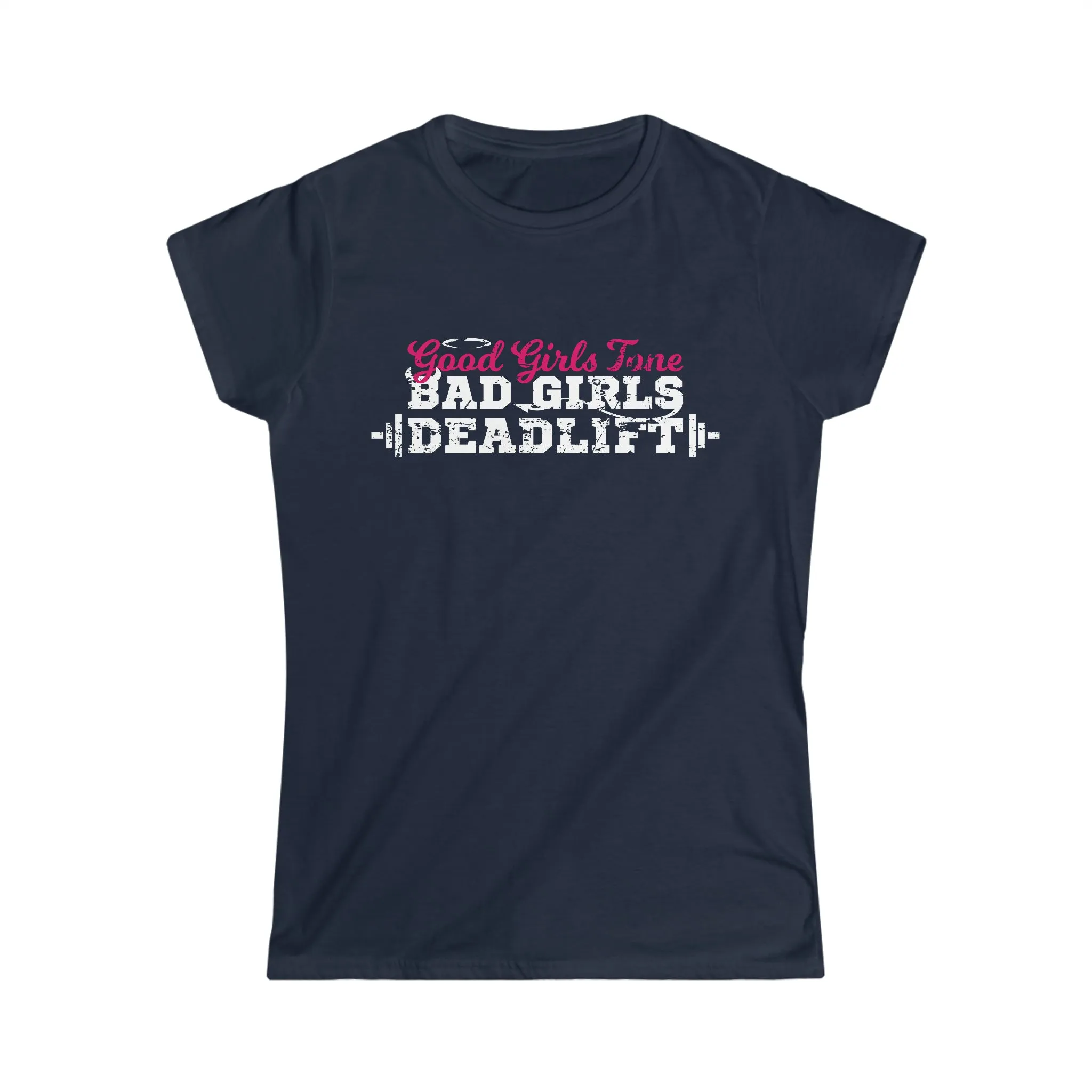 Good Girls Tone, Bad Girls Deadlift - Women's Softstyle Tee -  Plain Back