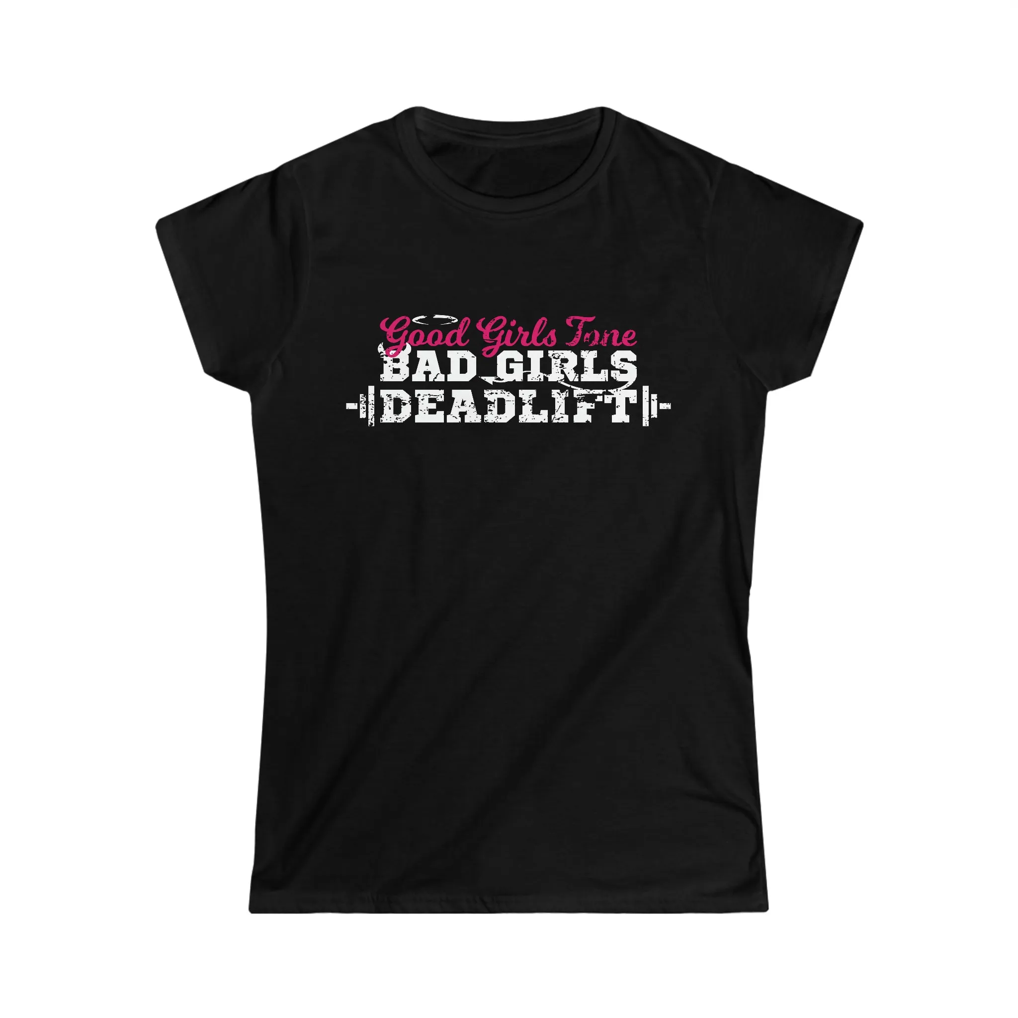 Good Girls Tone, Bad Girls Deadlift - Women's Softstyle Tee -  Plain Back