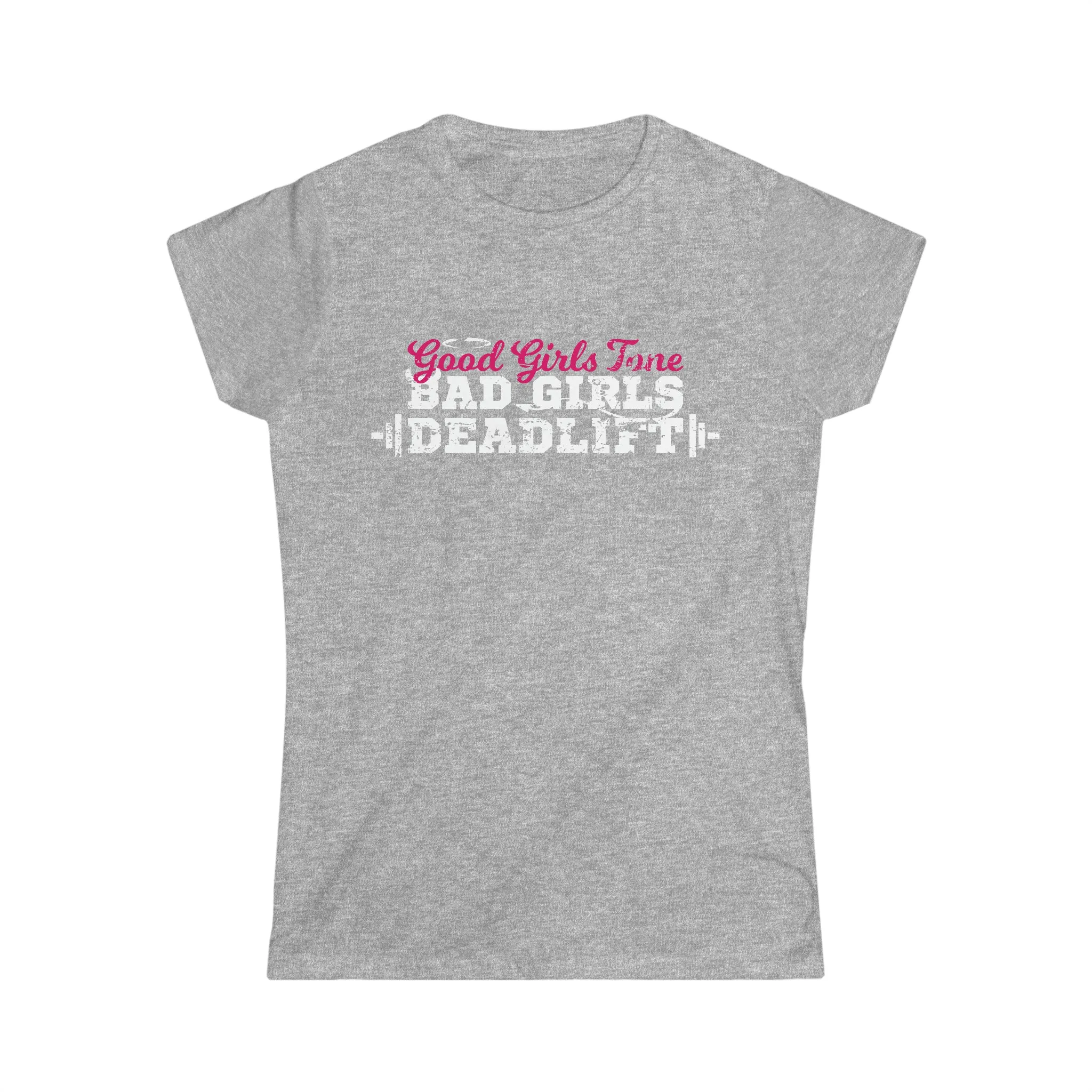Good Girls Tone, Bad Girls Deadlift - Women's Softstyle Tee -  Plain Back